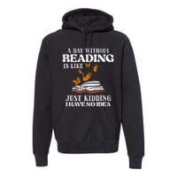 A Day Without Reading Funny Book Lover Bookworm Librarian Premium Hoodie