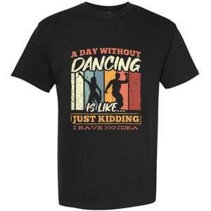 A day without dance is like just kidding i have no idea Garment-Dyed Heavyweight T-Shirt