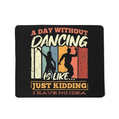 A day without dance is like just kidding i have no idea Mousepad