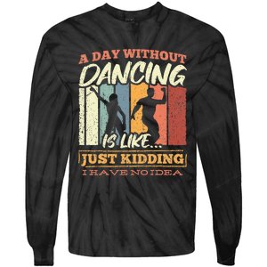 A day without dance is like just kidding i have no idea Tie-Dye Long Sleeve Shirt