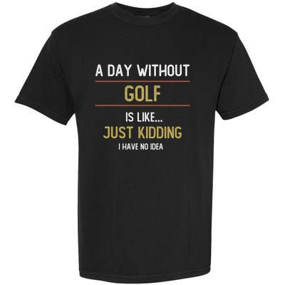 A Day Without Golf Is Like Funny Golf Lovers Gift Garment-Dyed Heavyweight T-Shirt