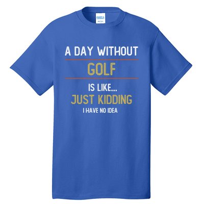 A Day Without Golf Is Like Funny Golf Lovers Gift Tall T-Shirt