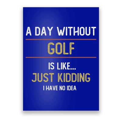 A Day Without Golf Is Like Funny Golf Lovers Gift Poster