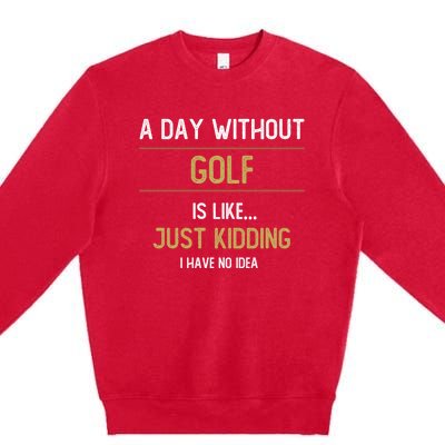 A Day Without Golf Is Like Funny Golf Lovers Gift Premium Crewneck Sweatshirt