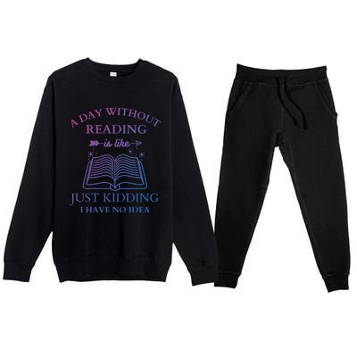 A Day Without Reading Is Like Just Ding I Have No Idea Meaningful Gift Premium Crewneck Sweatsuit Set