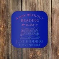 A Day Without Reading Is Like Just Ding I Have No Idea Meaningful Gift Coaster