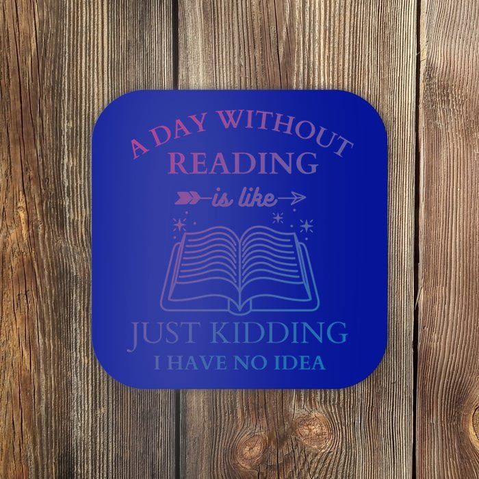 A Day Without Reading Is Like Just Ding I Have No Idea Meaningful Gift Coaster