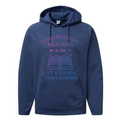 A Day Without Reading Is Like Just Ding I Have No Idea Meaningful Gift Performance Fleece Hoodie