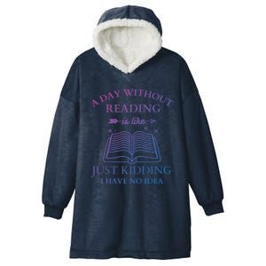 A Day Without Reading Is Like Just Ding I Have No Idea Meaningful Gift Hooded Wearable Blanket