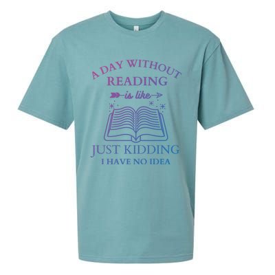 A Day Without Reading Is Like Just Ding I Have No Idea Meaningful Gift Sueded Cloud Jersey T-Shirt