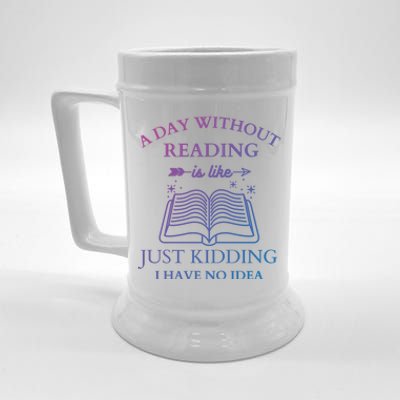 A Day Without Reading Is Like Just Ding I Have No Idea Meaningful Gift Beer Stein