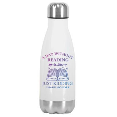 A Day Without Reading Is Like Just Ding I Have No Idea Meaningful Gift Stainless Steel Insulated Water Bottle