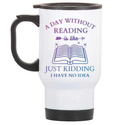 A Day Without Reading Is Like Just Ding I Have No Idea Meaningful Gift Stainless Steel Travel Mug