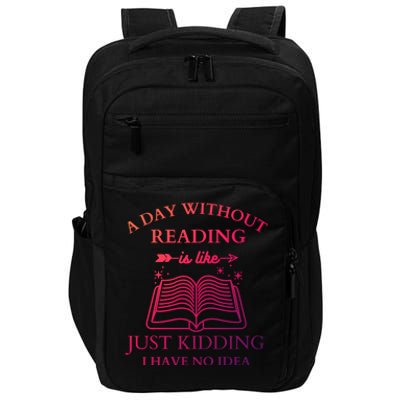 A Day Without Reading Is Like Just Ding I Have No Idea Meaningful Gift Impact Tech Backpack