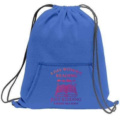 A Day Without Reading Is Like Just Ding I Have No Idea Meaningful Gift Sweatshirt Cinch Pack Bag