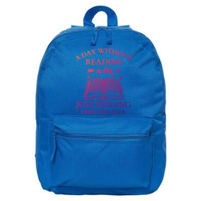 A Day Without Reading Is Like Just Ding I Have No Idea Meaningful Gift 16 in Basic Backpack