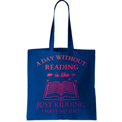 A Day Without Reading Is Like Just Ding I Have No Idea Meaningful Gift Tote Bag