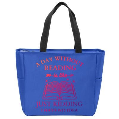 A Day Without Reading Is Like Just Ding I Have No Idea Meaningful Gift Zip Tote Bag