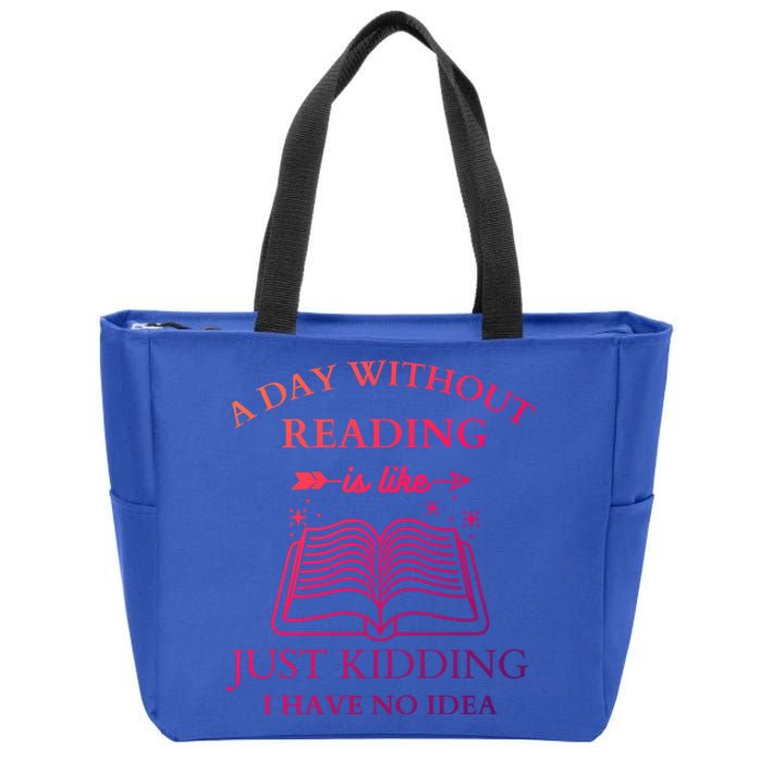 A Day Without Reading Is Like Just Ding I Have No Idea Meaningful Gift Zip Tote Bag