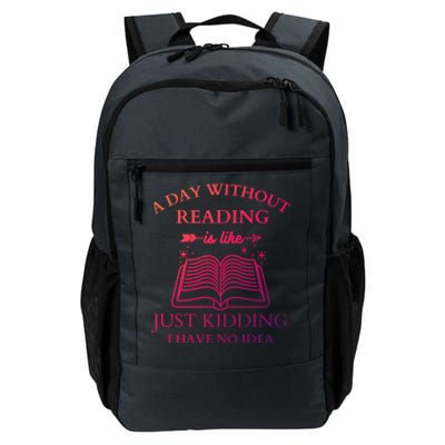 A Day Without Reading Is Like Just Ding I Have No Idea Meaningful Gift Daily Commute Backpack