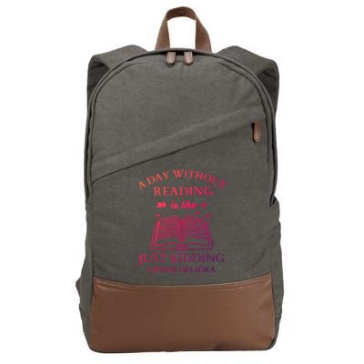 A Day Without Reading Is Like Just Ding I Have No Idea Meaningful Gift Cotton Canvas Backpack