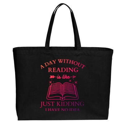 A Day Without Reading Is Like Just Ding I Have No Idea Meaningful Gift Cotton Canvas Jumbo Tote