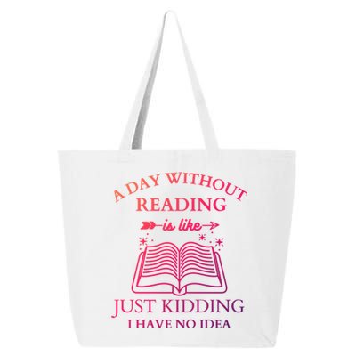 A Day Without Reading Is Like Just Ding I Have No Idea Meaningful Gift 25L Jumbo Tote