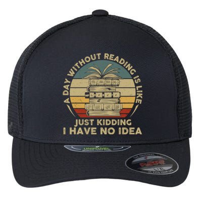 A Day Without Reading Is Like Book Lover Book Nerd Librarian Gift Flexfit Unipanel Trucker Cap