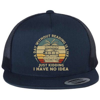 A Day Without Reading Is Like Book Lover Book Nerd Librarian Gift Flat Bill Trucker Hat