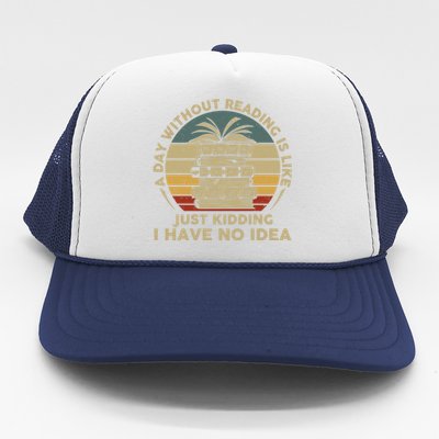 A Day Without Reading Is Like Book Lover Book Nerd Librarian Gift Trucker Hat