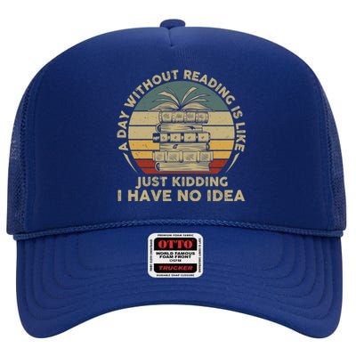 A Day Without Reading Is Like Book Lover Book Nerd Librarian Gift High Crown Mesh Back Trucker Hat