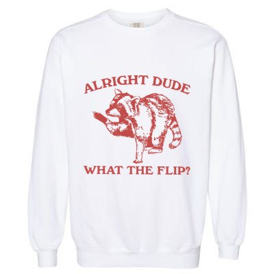 Alright Dude What The Flip Garment-Dyed Sweatshirt