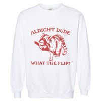 Alright Dude What The Flip Garment-Dyed Sweatshirt