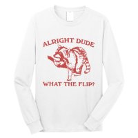 Alright Dude What The Flip Long Sleeve Shirt