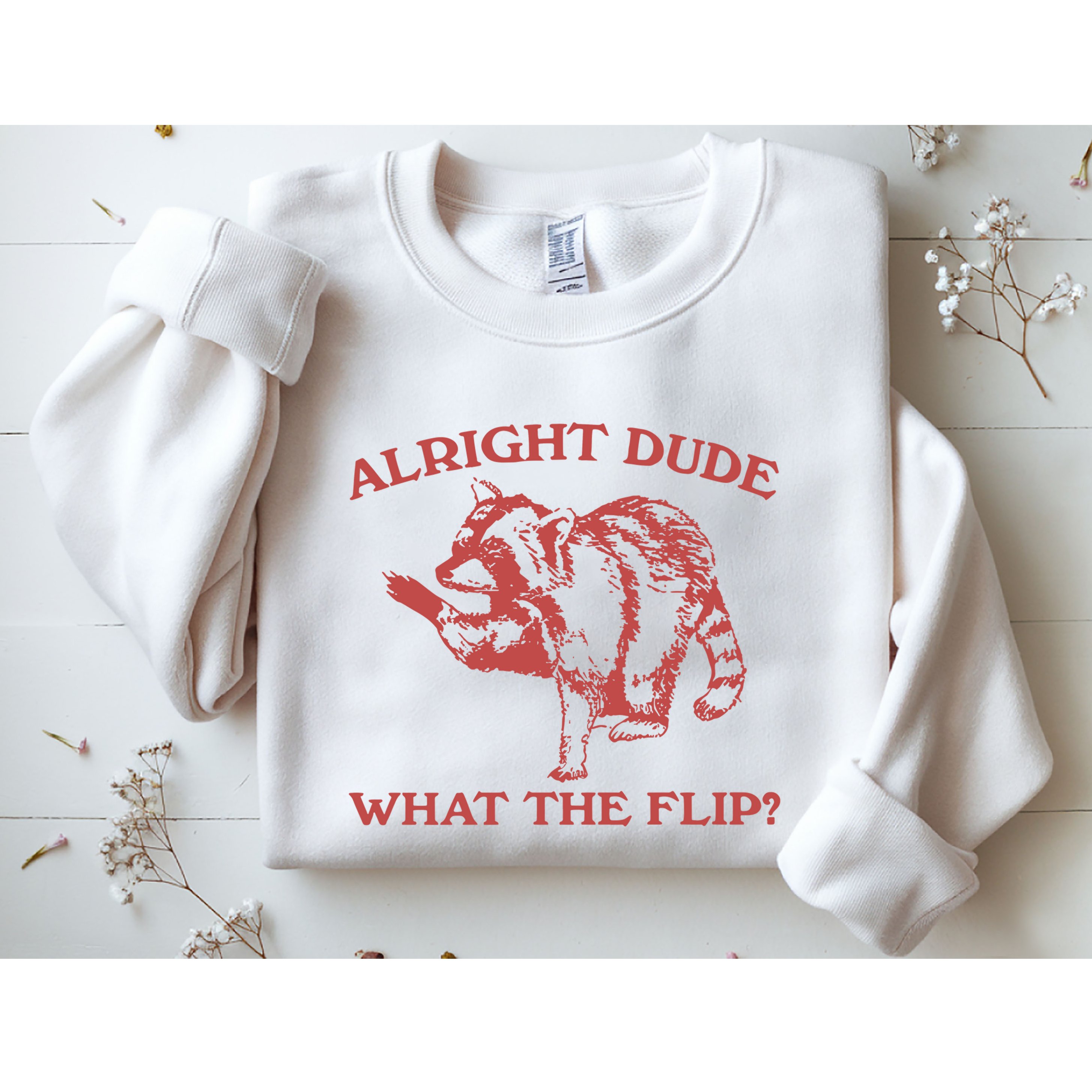 Alright Dude What The Flip Sweatshirt