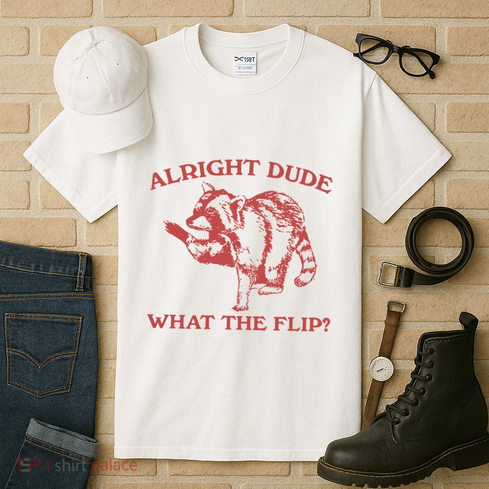 Alright Dude What The Flip Tall T-Shirt