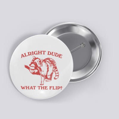 Alright Dude What The Flip Button