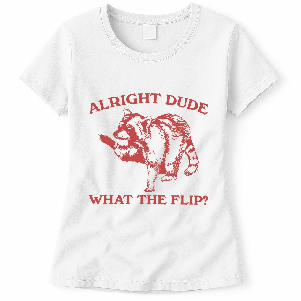 Alright Dude What The Flip Womens T-Shirt