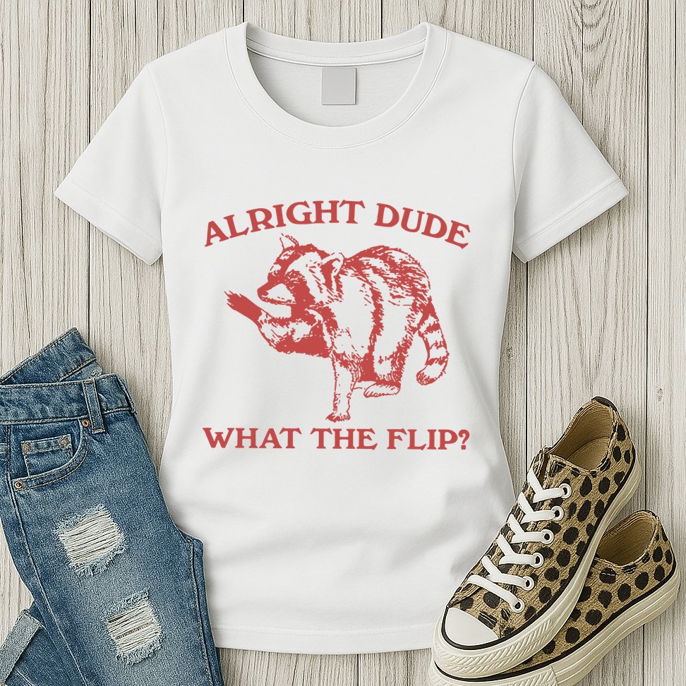 Alright Dude What The Flip Womens T-Shirt