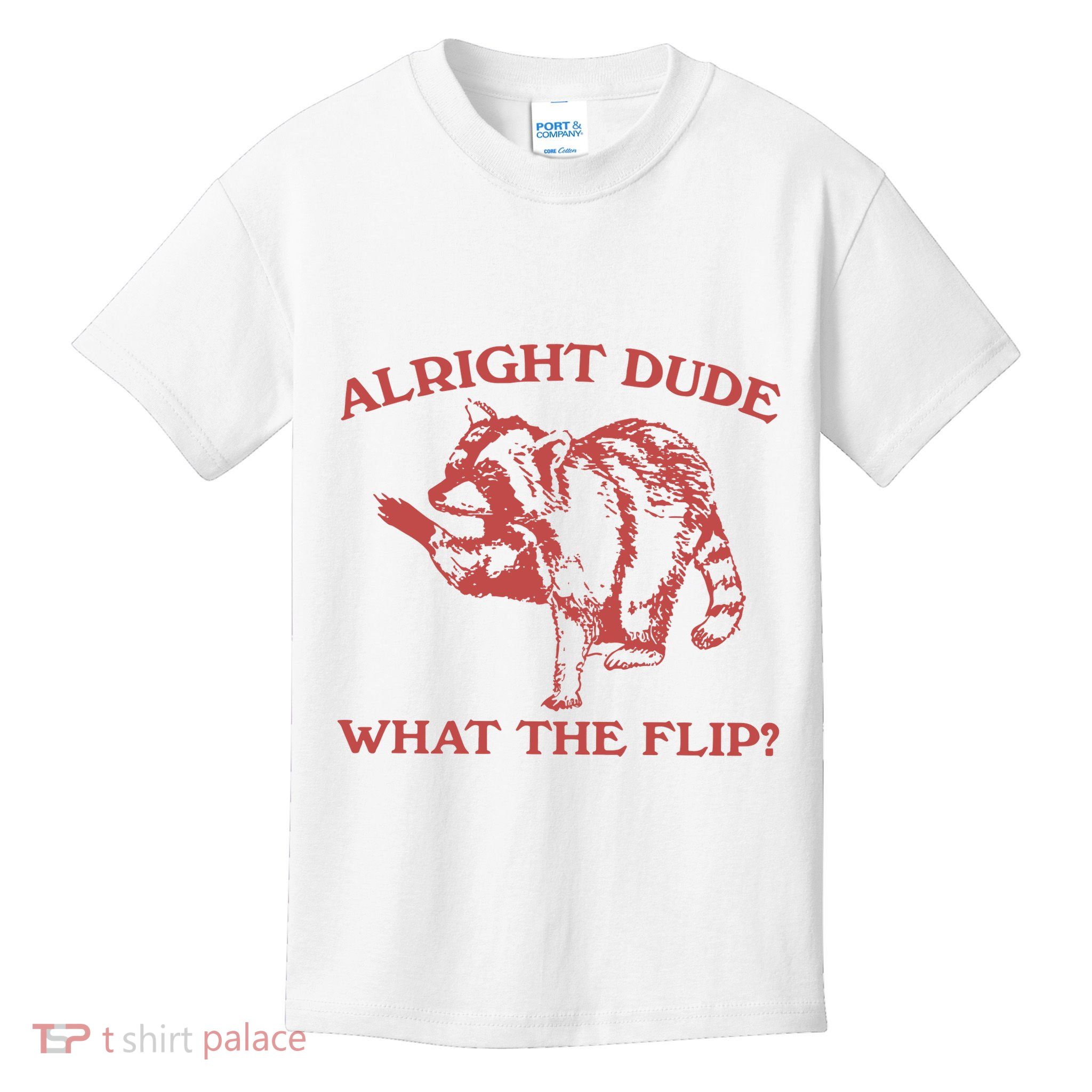 Alright Dude What The Flip Kids T-Shirt