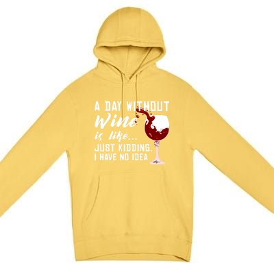 A Day Without Wine Is Like Funny Alcoholic Beverage Lover Gift Premium Pullover Hoodie