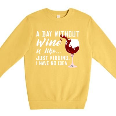 A Day Without Wine Is Like Funny Alcoholic Beverage Lover Gift Premium Crewneck Sweatshirt