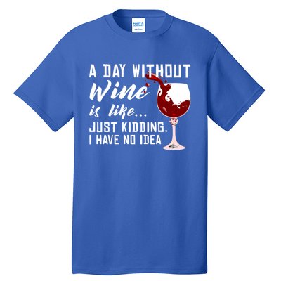 A Day Without Wine Is Like Funny Alcoholic Beverage Lover Gift Tall T-Shirt