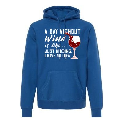 A Day Without Wine Is Like Funny Alcoholic Beverage Lover Gift Premium Hoodie