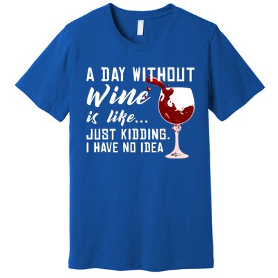 A Day Without Wine Is Like Funny Alcoholic Beverage Lover Gift Premium T-Shirt