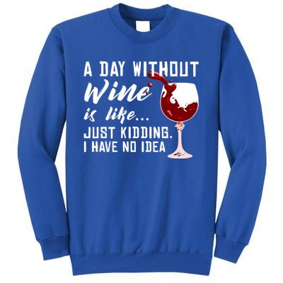 A Day Without Wine Is Like Funny Alcoholic Beverage Lover Gift Tall Sweatshirt