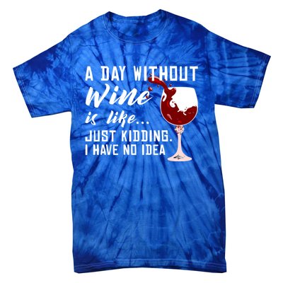 A Day Without Wine Is Like Funny Alcoholic Beverage Lover Gift Tie-Dye T-Shirt