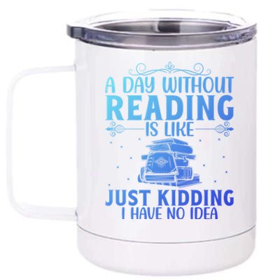 A Day Without Reading Is Like Book Lover Book Nerd Librarian Gift 12 oz Stainless Steel Tumbler Cup