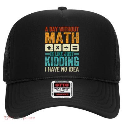 A Day Without Math Is Like Just Ding Funny Gift High Crown Mesh Back Trucker Hat
