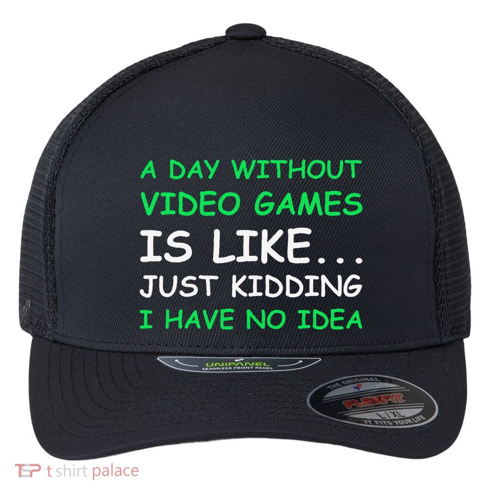 A Day Without Video Games Funny Video Gamer Gift Flexfit Unipanel Trucker Cap